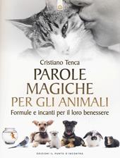 Parole magiche per gli animali. Formule e incanti per il loro benessere