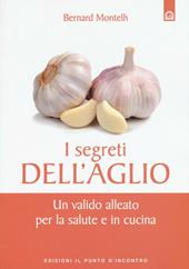 I segreti dell'aglio. Un valido alleato per la salute e in cucina