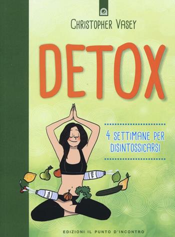 Detox. 4 settimane per disintossicarsi - Christopher Vasey - Libro Edizioni Il Punto d'Incontro 2016, Salute e benessere | Libraccio.it