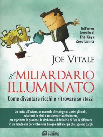 Il miliardario illuminato. Come diventare ricchi e ritrovare se stessi - Joe Vitale - Libro Edizioni Il Punto d'Incontro 2016, NFP. Le chiavi del successo | Libraccio.it