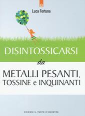 Disintossicarsi da metalli pesanti, tossine e inquinanti