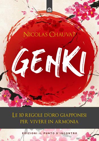 Genki. Le 10 regole d'oro giapponesi per vivere in armonia - Nicolas Chauvat - Libro Edizioni Il Punto d'Incontro 2019, Uomini e spiritualità | Libraccio.it