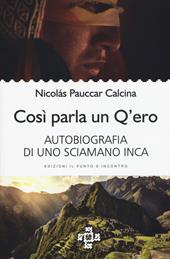 Così parla un Q'ero. Autobiografia di uno sciamano inca