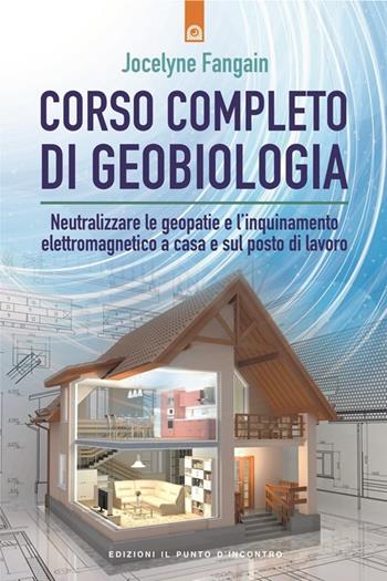 Corso completo di geobiologia. Neutralizzare le geopatie e l'inquinamento elettromagnetico a casa e sul posto di lavoro - Vocelyne Fangain - Libro Edizioni Il Punto d'Incontro 2017, Salute e benessere | Libraccio.it
