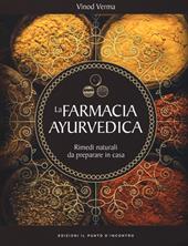 La farmacia ayurvedica. Rimedi naturali da preparare a casa