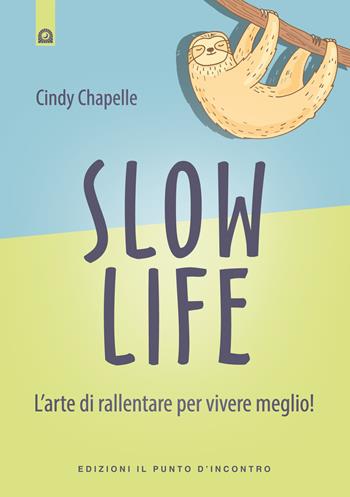 Slow life. L'arte di rallentare per vivere meglio! - Cindy Chapelle - Libro Edizioni Il Punto d'Incontro 2017, Salute e benessere | Libraccio.it