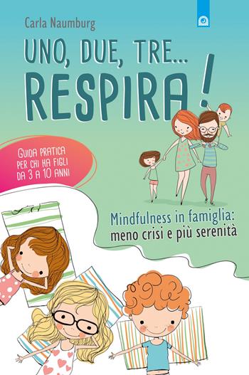 Uno, due, tre... respira! Mindfulness in famiglia: meno crisi e più serenità. Guida pratica per chi ha figli da 3 a 10 anni - Carla Naumburg - Libro Edizioni Il Punto d'Incontro 2017, Salute e benessere | Libraccio.it