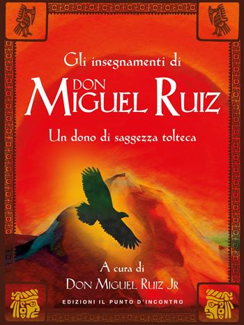 Oltre la paura. Insegnamenti di don Miguel Ruiz. Un maestro dell'intento ci svela i segreti del sentiero tolteco. Nuova ediz. - Mary Carroll Nelson - Libro Edizioni Il Punto d'Incontro 2017, Nuove frontiere del pensiero | Libraccio.it