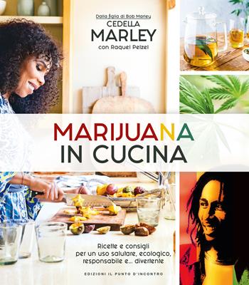 Marijuana in cucina. Ricette e consigli per un uso salutare, ecologico, responsabile e... divertente - Cedella Marley - Libro Edizioni Il Punto d'Incontro 2018, Salute e benessere | Libraccio.it