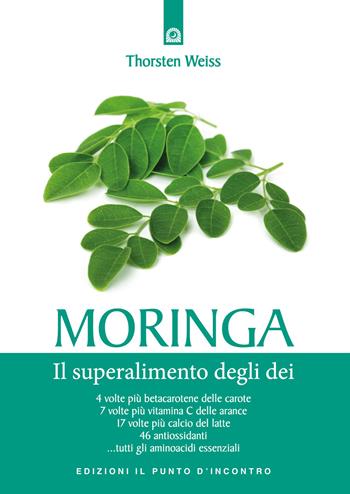 Moringa. Il superalimento degli dei - Thorsten Weiss - Libro Edizioni Il Punto d'Incontro 2017, Salute e benessere | Libraccio.it