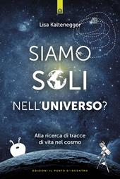 Siamo soli nell'universo? Alla ricerca di tracce di vita nel cosmo