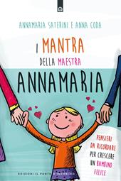 I mantra della maestra Annamaria. Pensieri da ricordare per crescere un bambino felice