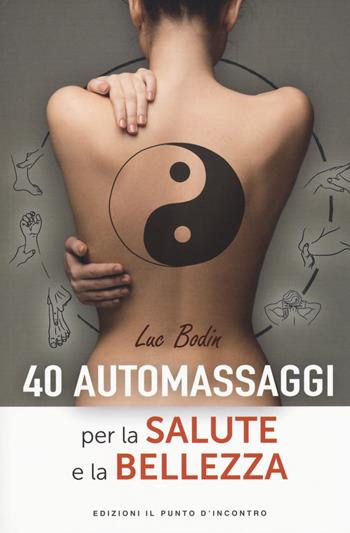 40 automassaggi per la salute e la bellezza - Luc Bodin - Libro Edizioni Il Punto d'Incontro 2018, Salute e benessere | Libraccio.it