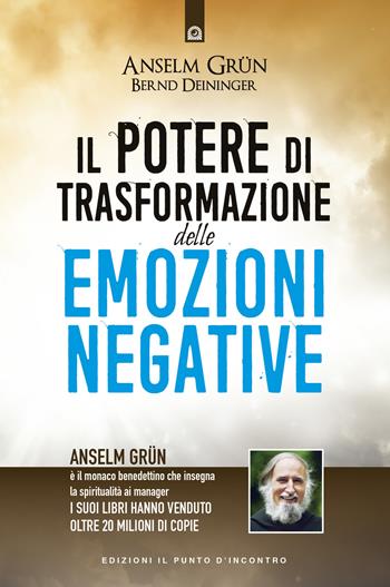 Il potere di trasformazione delle emozioni negative - Anselm Grün, Bernd Deininger - Libro Edizioni Il Punto d'Incontro 2019, Uomini e spiritualità | Libraccio.it