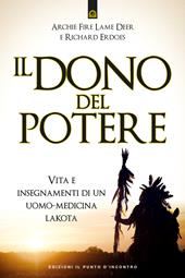 Il dono del potere. Vita e insegnamenti di un uomo-medicina lakota