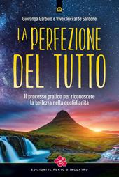 La perfezione del Tutto. Il processo pratico per riconoscere la bellezza nella quotidianità