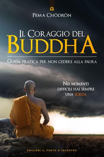 Il coraggio del Buddha. Guida pratica per non cedere alla paura - Pema Chödrön - Libro Edizioni Il Punto d'Incontro 2018, Uomini e spiritualità | Libraccio.it