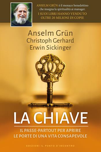 La chiave. Il passepartout per aprire le porte di una vita consapevole - Anselm Grün, Christoph Gerhard, Erwin Sickinger - Libro Edizioni Il Punto d'Incontro 2019, Uomini e spiritualità | Libraccio.it