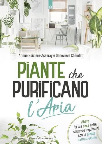 Piante che purificano l'aria - Ariane Boixière-Asseray, Géneviève Chaudet - Libro Edizioni Il Punto d'Incontro 2019, Salute e benessere | Libraccio.it