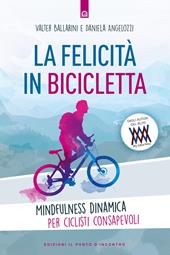 La felicità in bicicletta. Mindfulness dinamica per ciclisti consapevoli