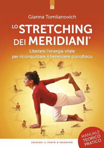 Lo stretching dei meridiani. Liberare l'energia vitale per riconquistare il benessere psicofisico. Manuale teorico-pratico. Nuova ediz. - Gianna Tomlianovich - Libro Edizioni Il Punto d'Incontro 2019, Salute e benessere | Libraccio.it