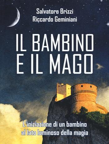 Il bambino e il mago. L'iniziazione di un bambino al lato luminoso della magia - Salvatore Brizzi, Riccardo Geminiani - Libro Edizioni Il Punto d'Incontro 2019, Nuove frontiere del pensiero | Libraccio.it