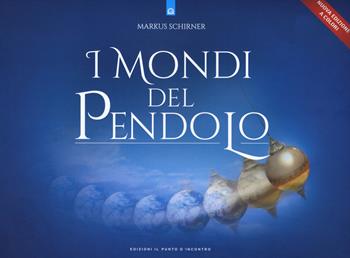 I mondi del pendolo. Grande manuale del pendolo per principianti ed esperti. Nuova ediz. - Marcus Schirner - Libro Edizioni Il Punto d'Incontro 2020, Uomini e spiritualità | Libraccio.it