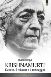 Krishnamurti. L'uomo, il mistero ed il messaggio