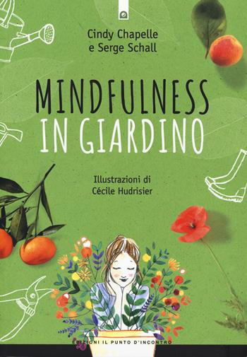 Mindfulness in giardino - Cindy Chapelle, Serge Schall - Libro Edizioni Il Punto d'Incontro 2020, Salute e benessere | Libraccio.it