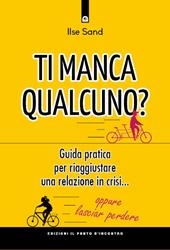 Ti manca qualcuno? Guida pratica per riparare una relazione in crisi... oppure lasciar perdere