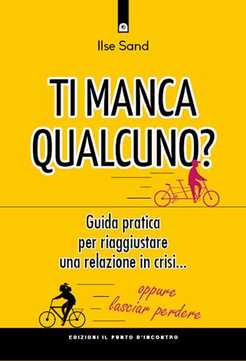 Ti manca qualcuno? Guida pratica per riparare una relazione in crisi... oppure lasciar perdere - Ilse Sand - Libro Edizioni Il Punto d'Incontro 2020, Salute, benessere e psiche | Libraccio.it