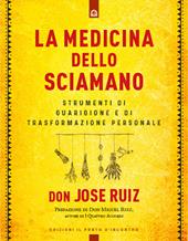 La medicina dello sciamano. Strumenti di guarigione e di trasformazione personale