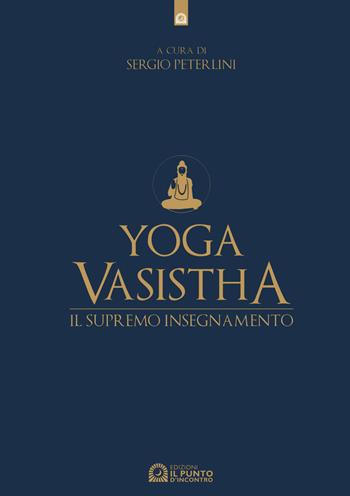 Yoga vasistha. Il supremo insegnamento  - Libro Edizioni Il Punto d'Incontro 2021, Uomini e spiritualità | Libraccio.it