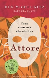 L'attore. Come vivere una vita autentica. Mystery school