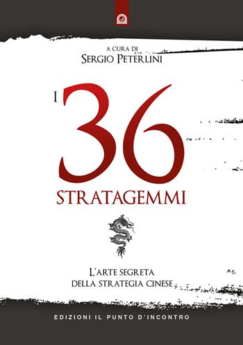 I 36 stratagemmi. L'arte segreta della strategia cinese  - Libro Edizioni Il Punto d'Incontro 2021, Nuove frontiere del pensiero | Libraccio.it