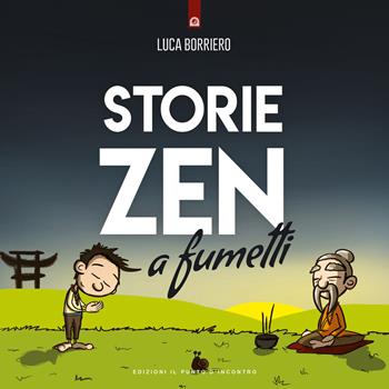 Storie zen a fumetti - Luca Borriero - Libro Edizioni Il Punto d'Incontro 2021, Uomini e spiritualità | Libraccio.it