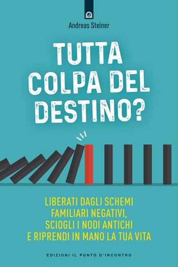 Tutta colpa del destino? Liberati dagli schemi familiari negativi, sciogli i nodi antichi e riprendi in mano la tua vita - Andreas Steiner - Libro Edizioni Il Punto d'Incontro 2021, Salute, benessere e psiche | Libraccio.it