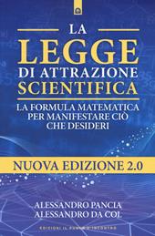 La legge di attrazione scientifica. La formula matematica per manifestare ciò che desideri