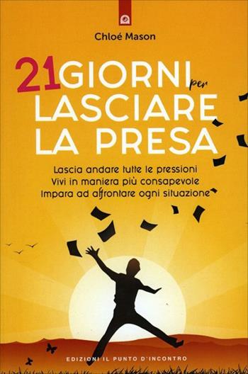 21 giorni per lasciare la presa - Chloé Mason - Libro Edizioni Il Punto d'Incontro 2022, Salute, benessere e psiche | Libraccio.it