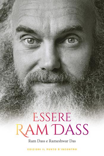 Essere Ram Dass - Ram Dass, Rameshwar Das - Libro Edizioni Il Punto d'Incontro 2022, Uomini e spiritualità | Libraccio.it