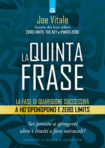 La quinta frase. La fase di guarigione successiva a Ho’oponopono e Zero Limits - Joe Vitale - Libro Edizioni Il Punto d'Incontro 2022, Nuove frontiere del pensiero | Libraccio.it