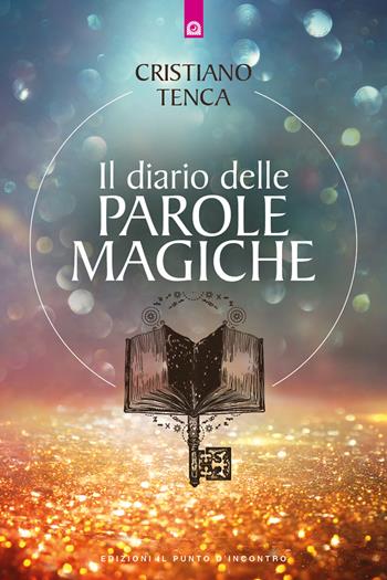 Il diario delle parole magiche - Cristiano Tenca - Libro Edizioni Il Punto d'Incontro 2022, Nuove frontiere del pensiero | Libraccio.it