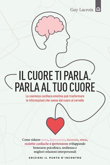 Il tuo cuore ti parla. Parla al tuo cuore - Guy Lacroix - Libro Edizioni Il Punto d'Incontro 2022, Salute e benessere | Libraccio.it