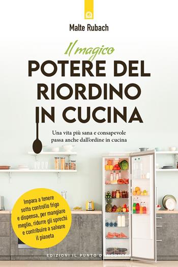 Il magico potere del riordino in cucina - Malte Rubach - Libro Edizioni Il Punto d'Incontro 2022, Salute e benessere | Libraccio.it
