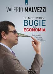 Le mostruose bugie dell'economia. Dette perché l'ignorante rimanga schiavo