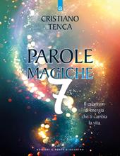 Parole magiche. Vol. 7: Il quantum di energia che ti cambia la vita