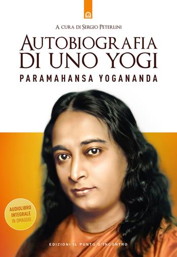 Autobiografia di uno yogi. Con audiolibro - Swami Yogananda Paramhansa - Libro Edizioni Il Punto d'Incontro 2023 | Libraccio.it