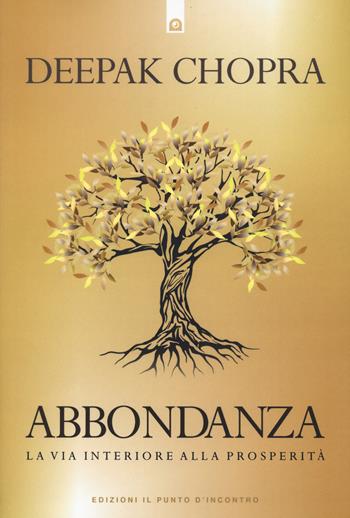 Abbondanza. La via interiore alla prosperità - Deepak Chopra - Libro Edizioni Il Punto d'Incontro 2023, Nuove frontiere del pensiero | Libraccio.it