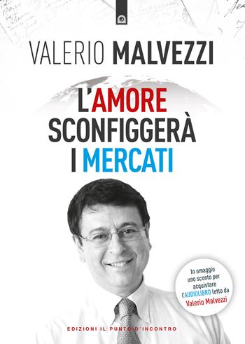 L'amore sconfiggerà i mercati - Valerio Malvezzi - Libro Edizioni Il Punto d'Incontro 2023, Attualità | Libraccio.it