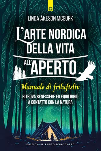 L'arte nordica della vita all'aperto. Manuale di friluftsliv. Ritrova benessere ed equilibrio a contatto con la natura - Linda Åkeson McGurk - Libro Edizioni Il Punto d'Incontro 2023, Salute e benessere | Libraccio.it